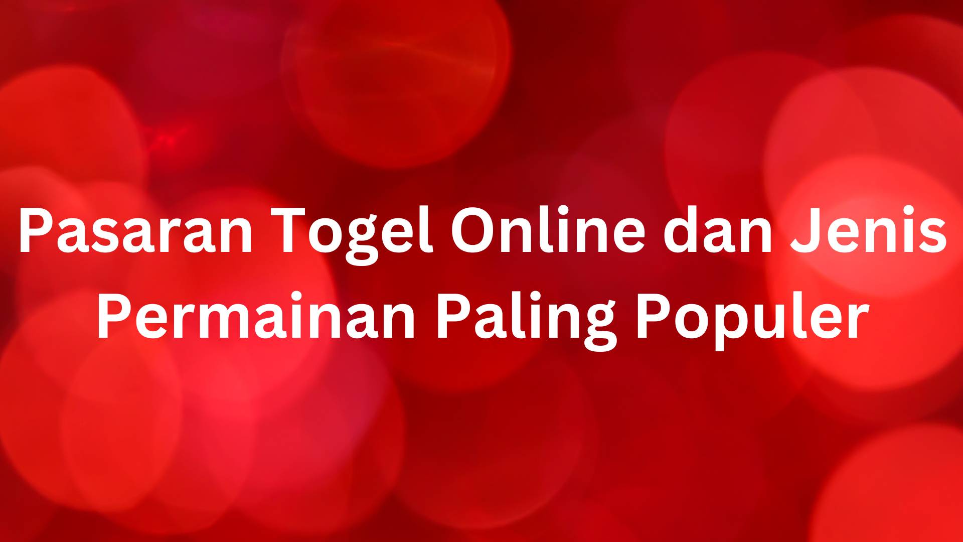 Mengenal Pasaran Togel Online dan Jenis Permainan Paling Populer
